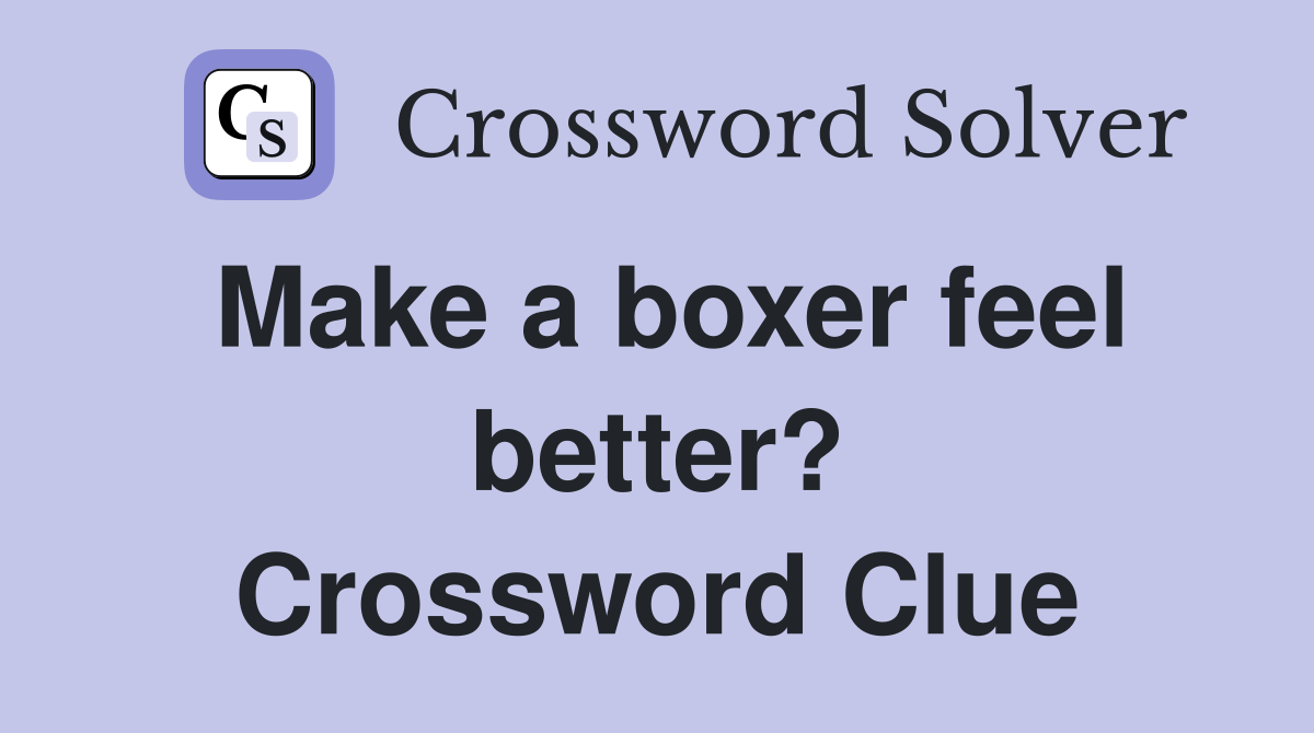Make a boxer feel better? Crossword Clue
