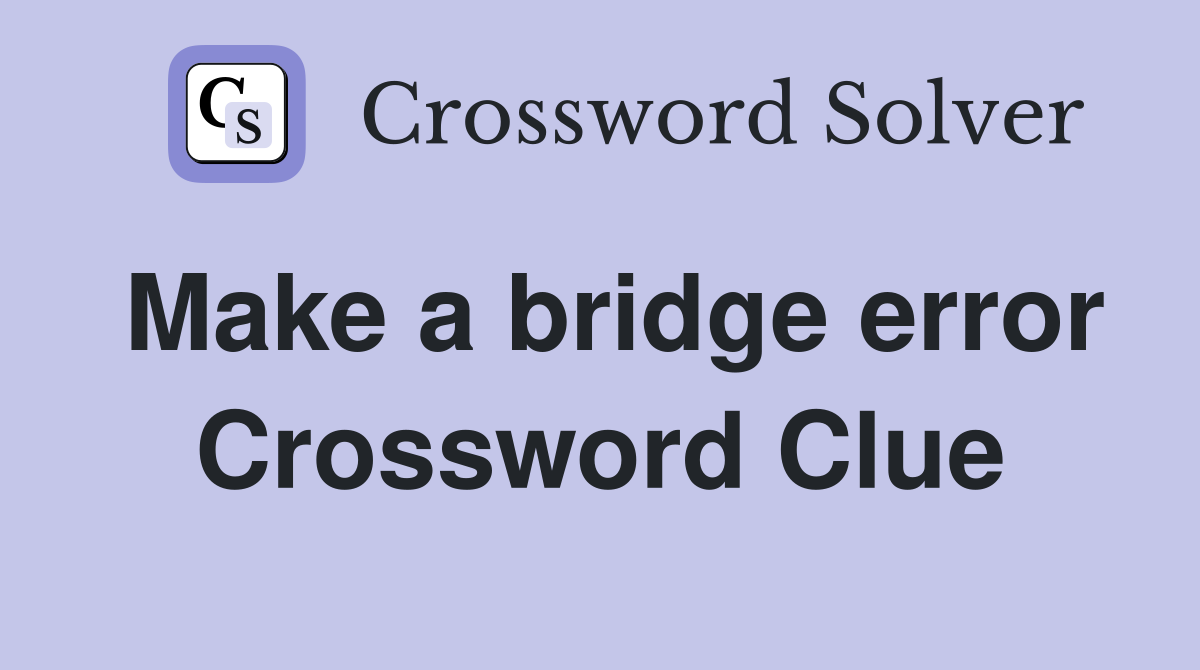 Make a bridge error Crossword Clue
