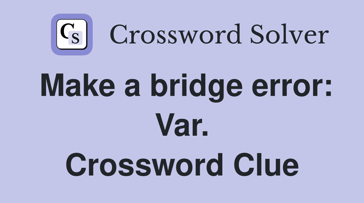 Make a bridge error: Var. Crossword Clue