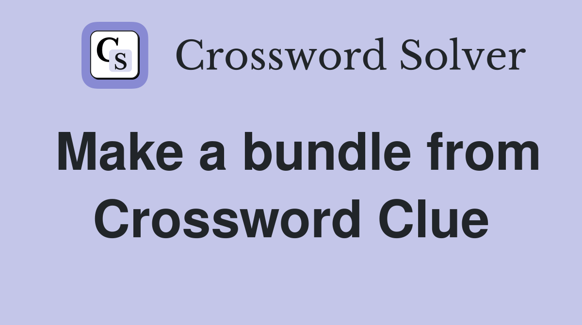 Make a bundle from Crossword Clue