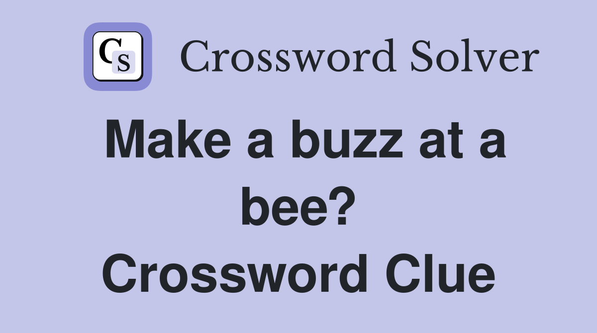Make a buzz at a bee? Crossword Clue