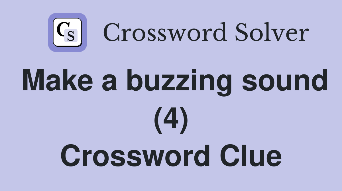 Make a buzzing sound (4) Crossword Clue