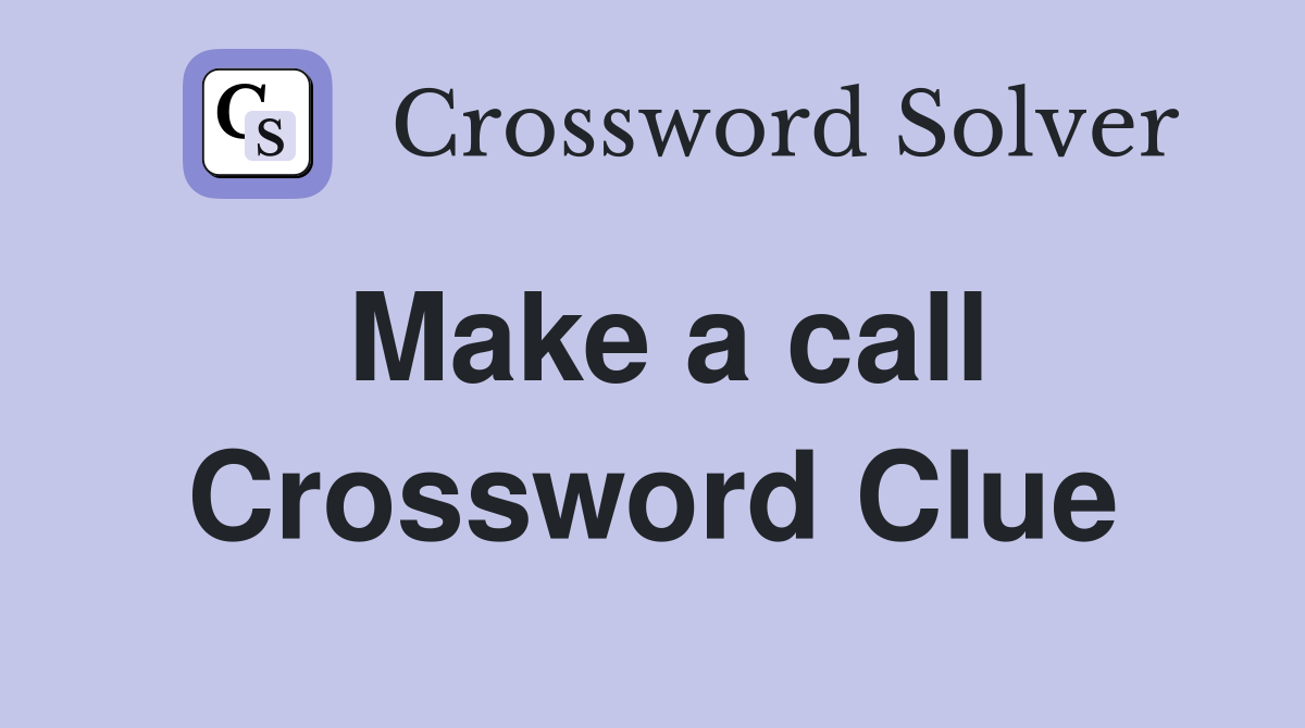 Make a call Crossword Clue