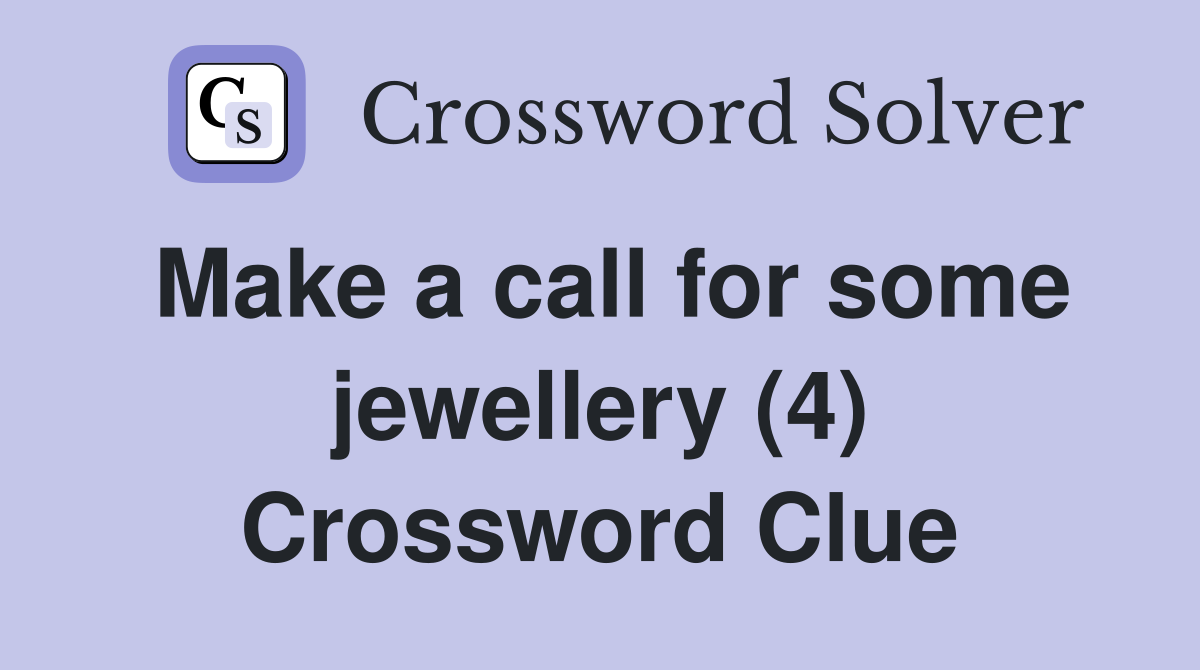 Make a call for some jewellery (4) Crossword Clue
