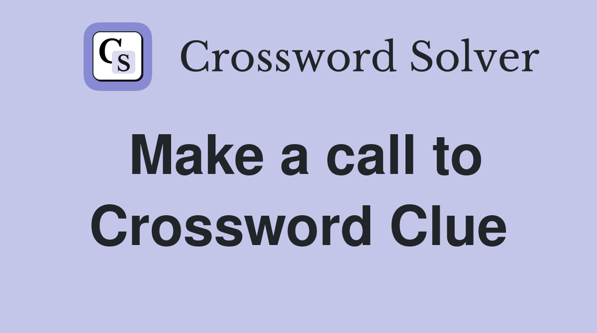 Make a call to Crossword Clue
