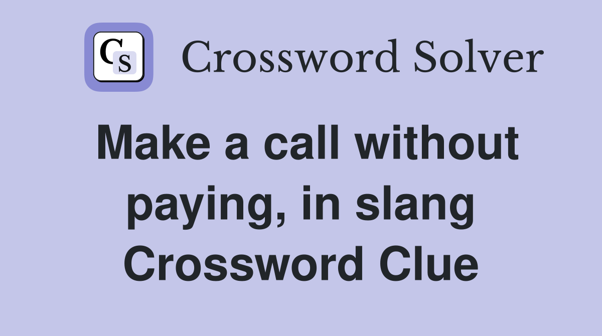 Make a call without paying, in slang Crossword Clue