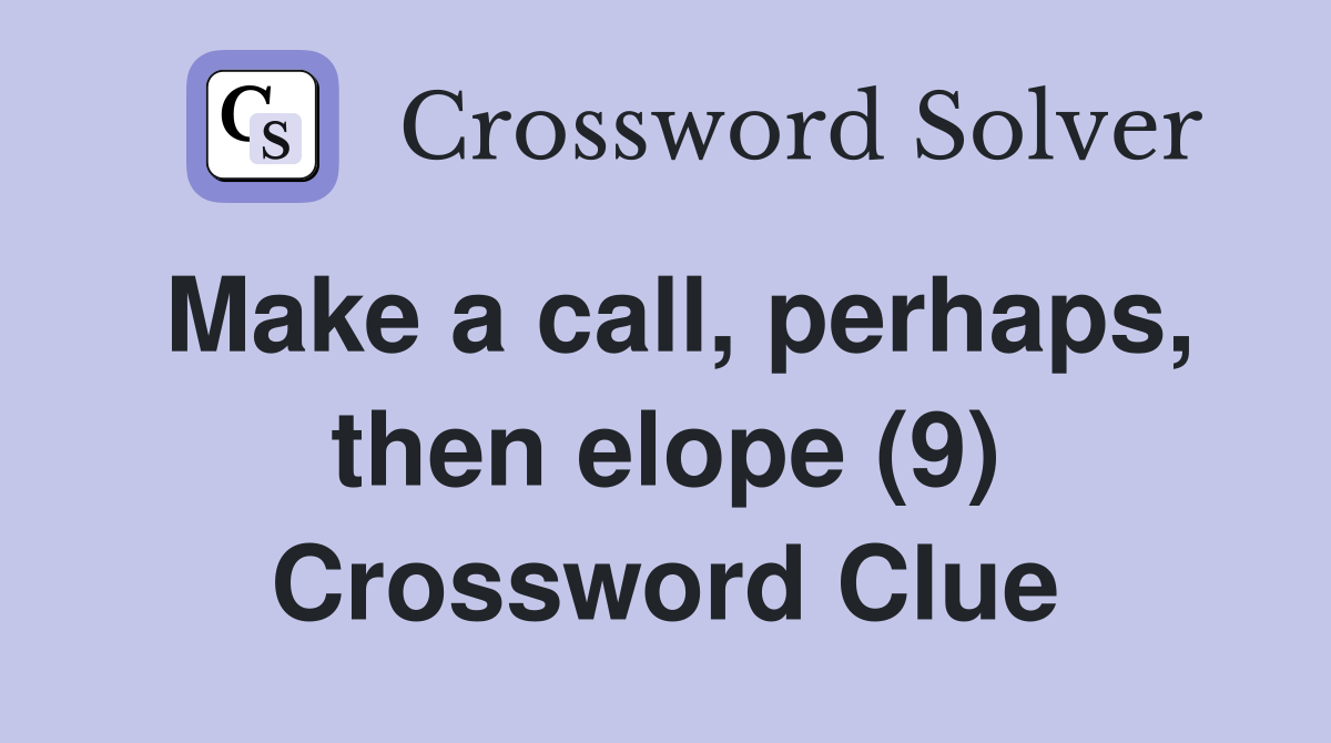 Make a call, perhaps, then elope (9) Crossword Clue
