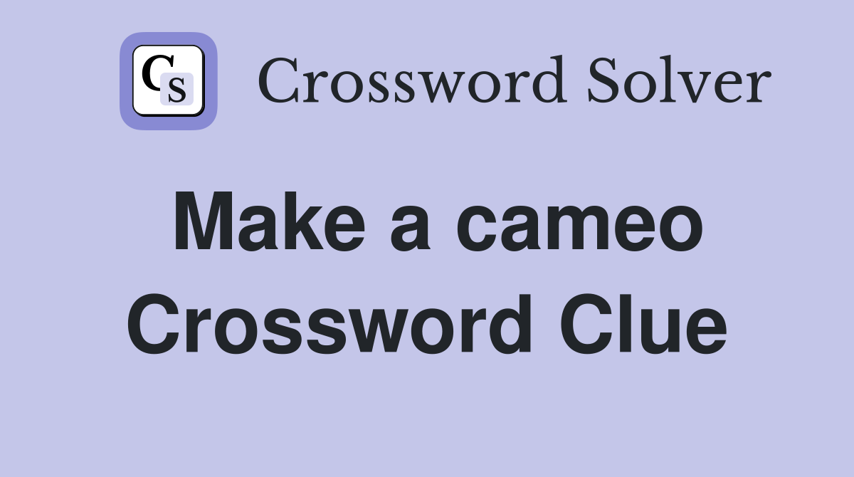 Make a cameo Crossword Clue
