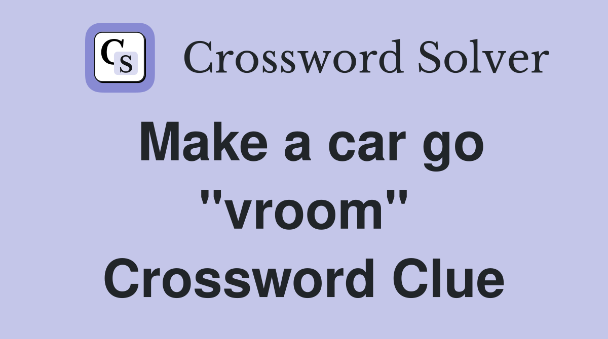 Make a car go "vroom" Crossword Clue