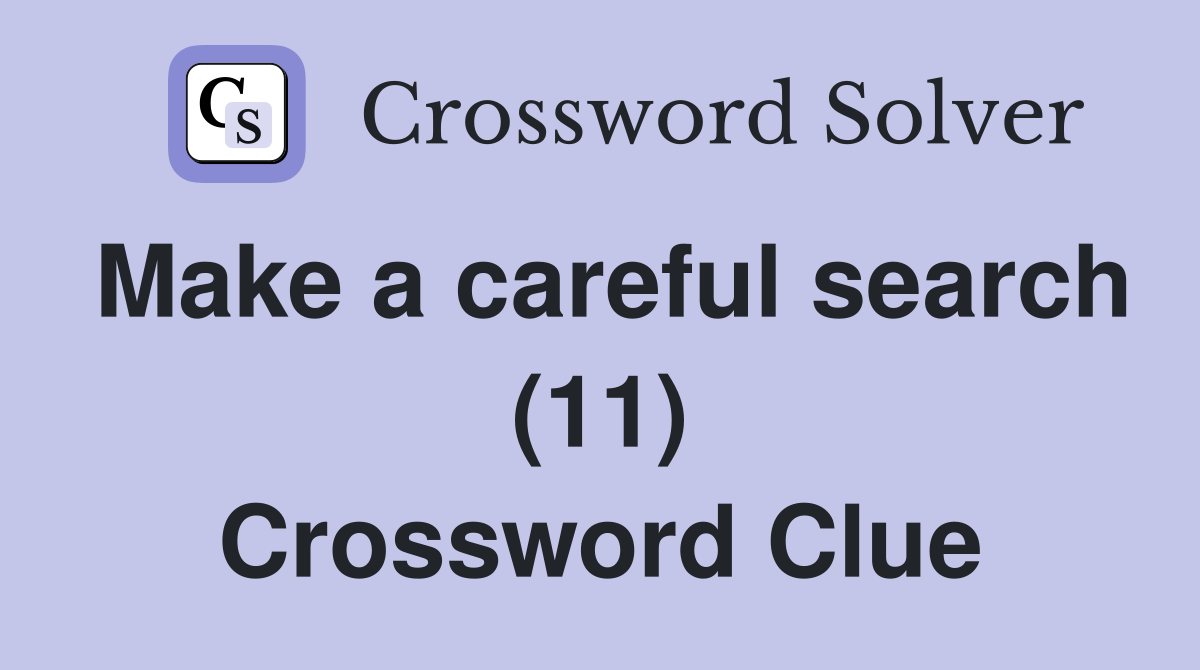 Make a careful search (11) Crossword Clue