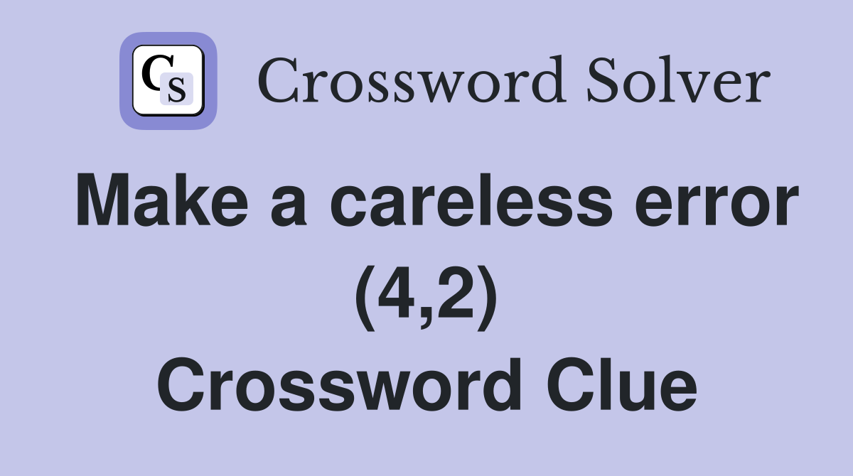 Make a careless error (4,2) Crossword Clue