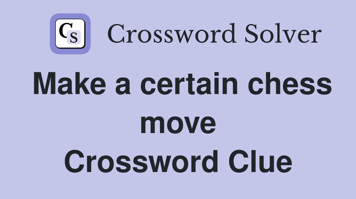 Make a certain chess move Crossword Clue