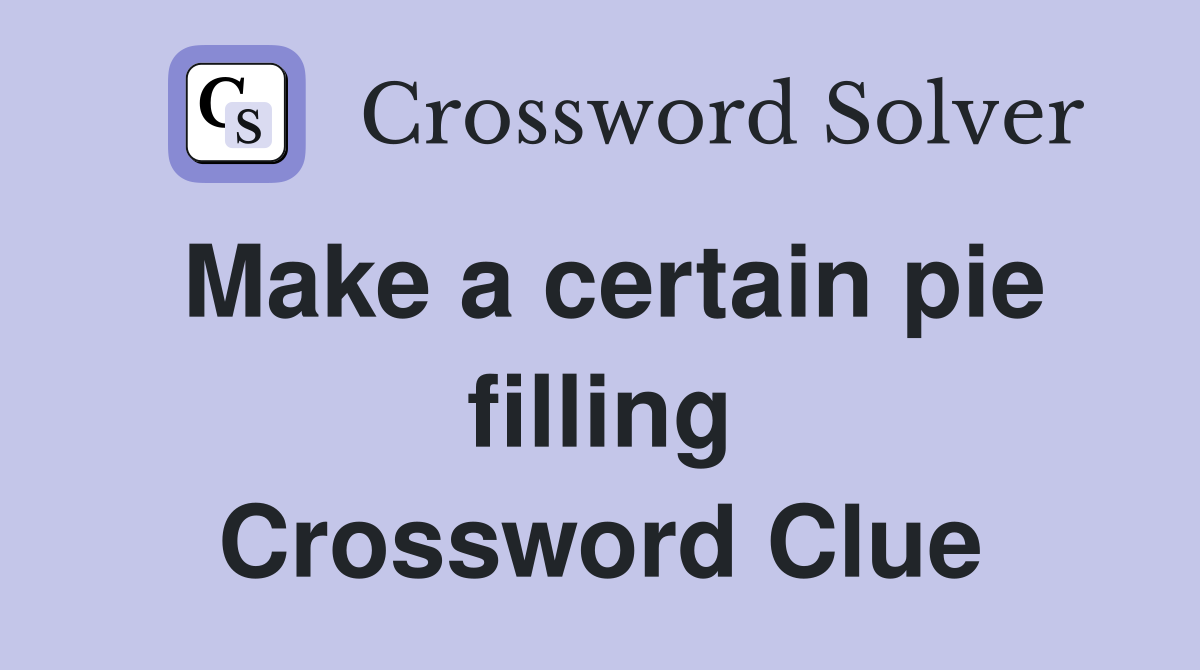 Make a certain pie filling Crossword Clue