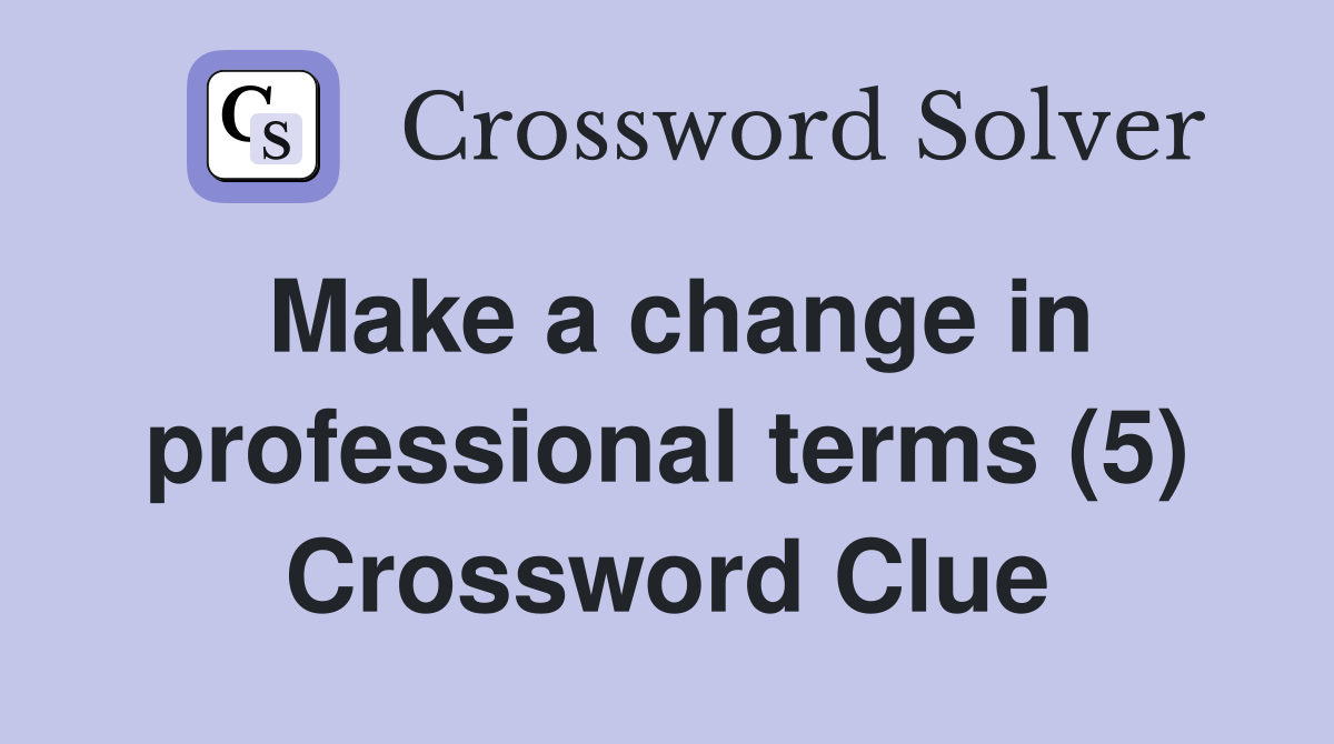 Make a change in professional terms (5) Crossword Clue