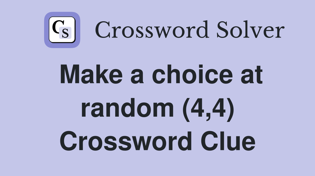 Make a choice at random (4,4) Crossword Clue