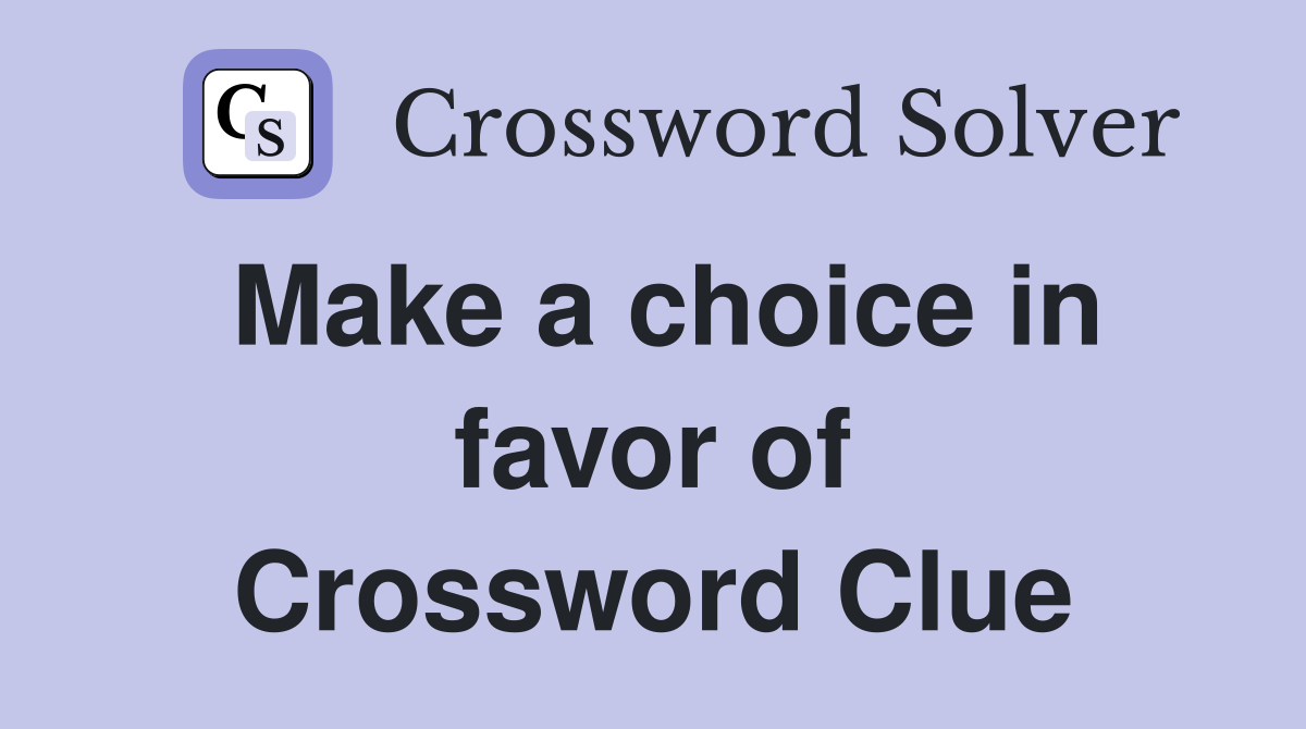 Make a choice in favor of Crossword Clue