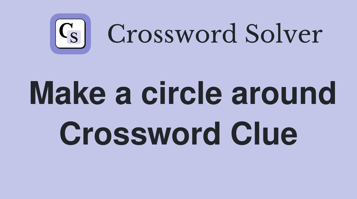 Make a circle around Crossword Clue