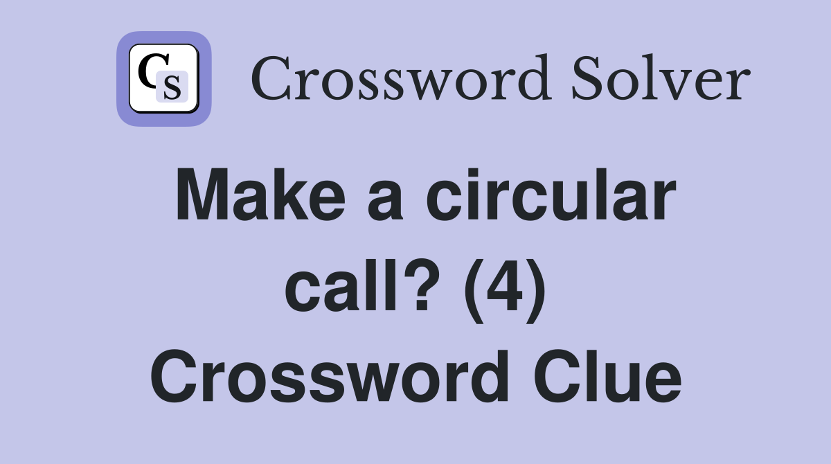 Make a circular call? (4) Crossword Clue