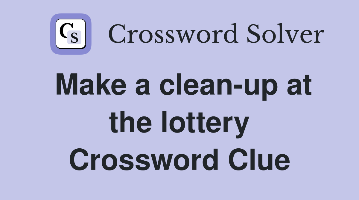 Make a clean-up at the lottery Crossword Clue