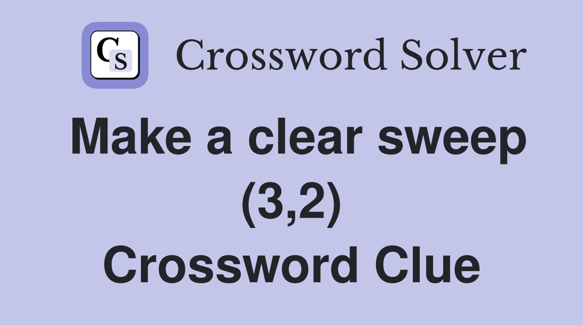 Make a clear sweep (3,2) Crossword Clue