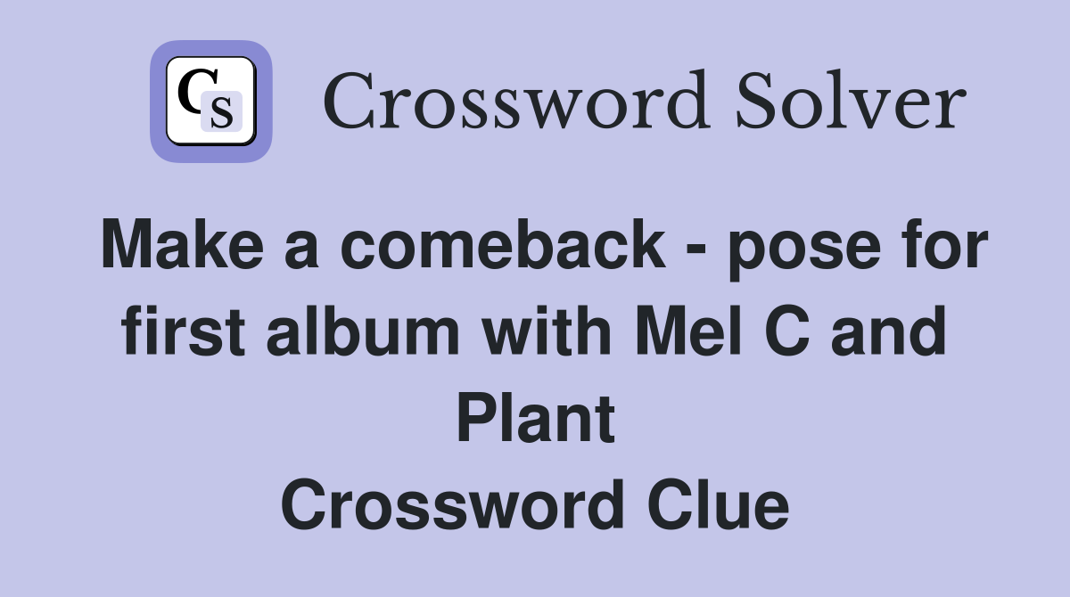 Make a comeback - pose for first album with Mel C and Plant Crossword Clue