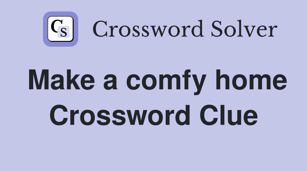 Make a comfy home Crossword Clue