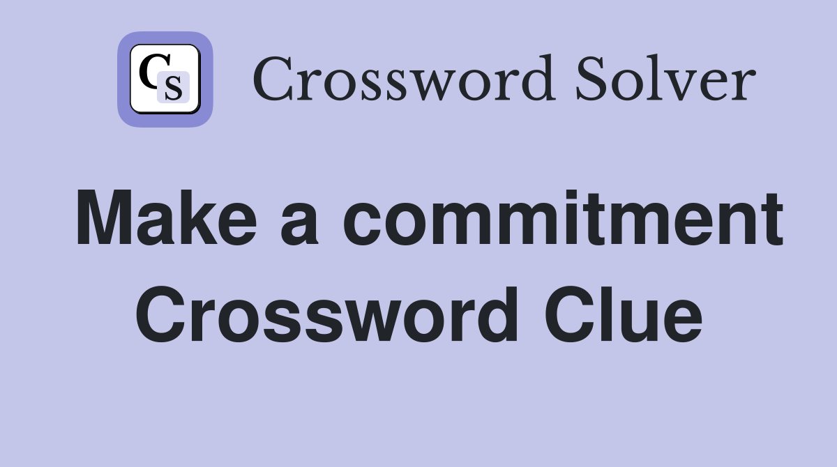 Make a commitment Crossword Clue