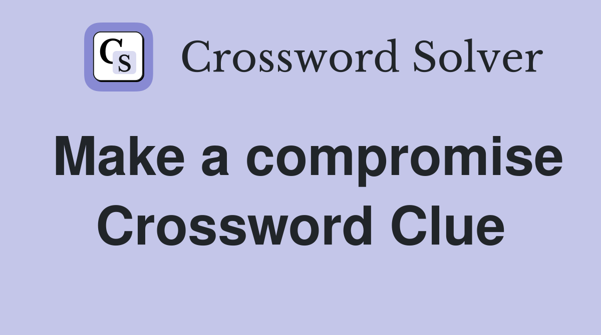 Make a compromise Crossword Clue
