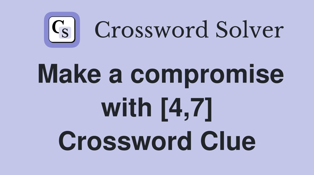Make a compromise with [4,7] Crossword Clue