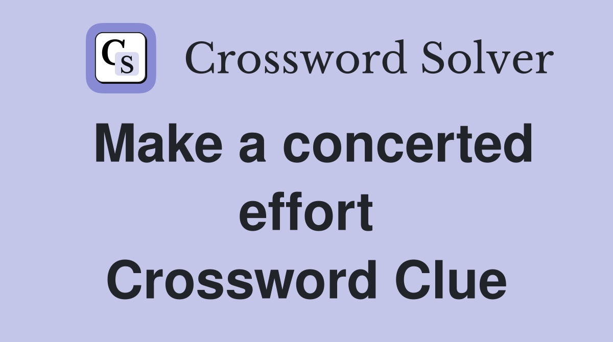 Make a concerted effort Crossword Clue