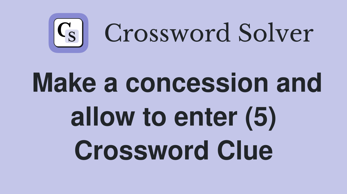Make a concession and allow to enter (5) Crossword Clue