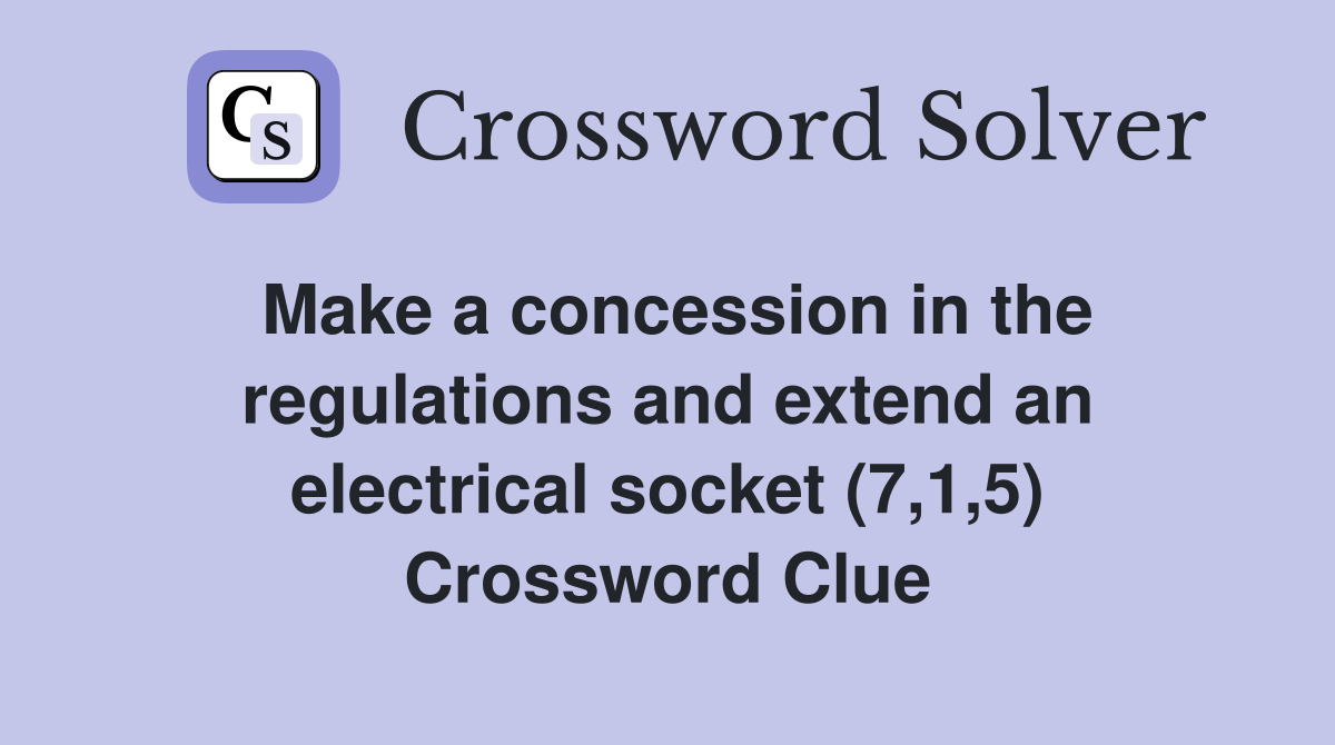 Make a concession in the regulations and extend an electrical socket (7,1,5) Crossword Clue