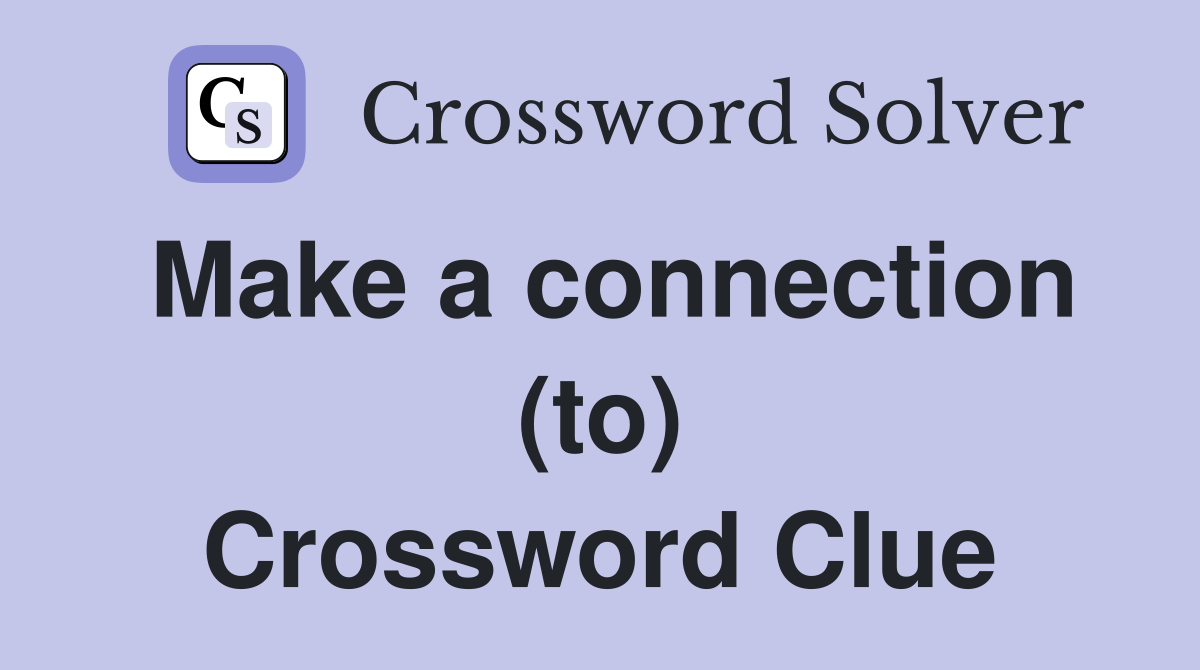 Make a connection (to) Crossword Clue