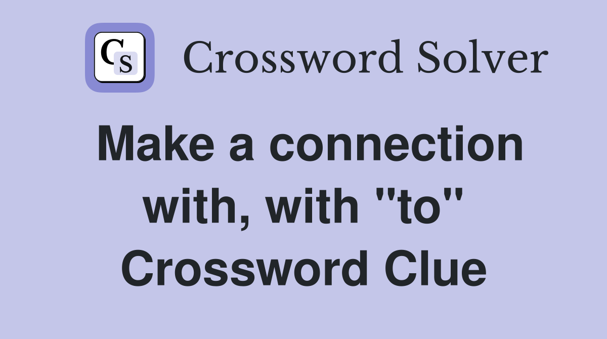 Make a connection with, with "to" Crossword Clue