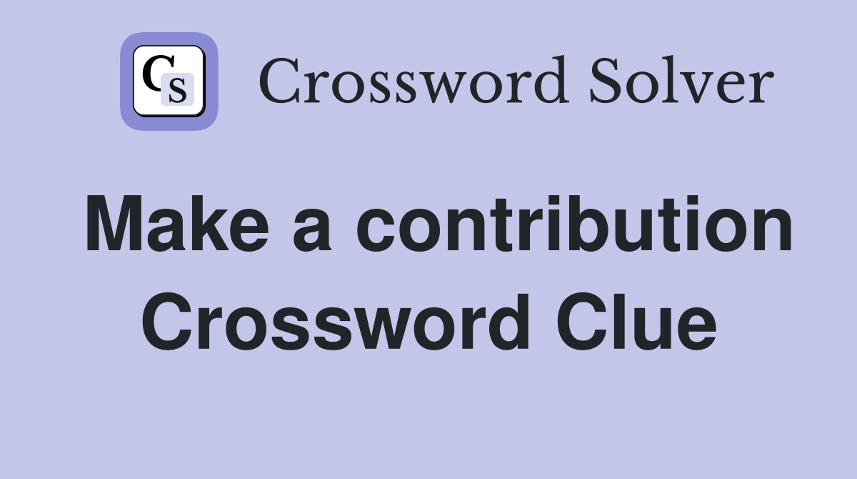 Make a contribution Crossword Clue