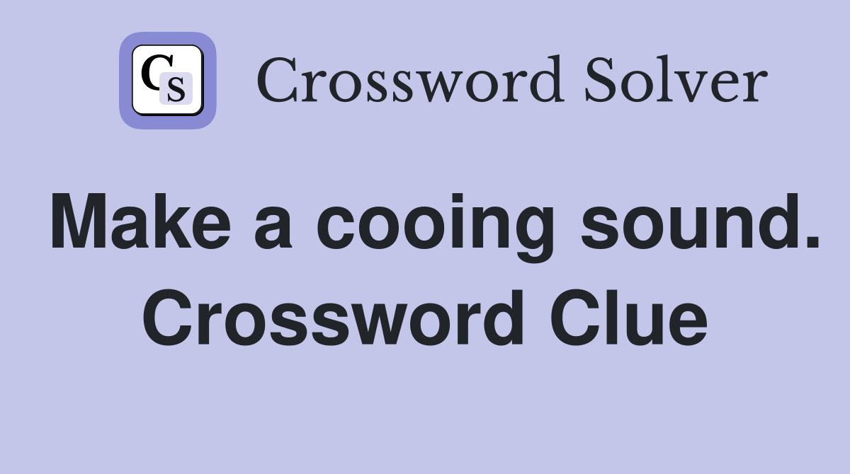 Make a cooing sound. Crossword Clue