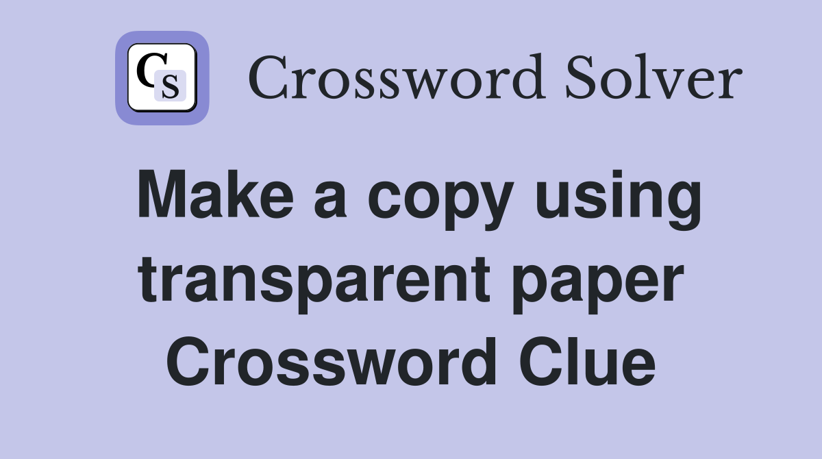 Make a copy using transparent paper Crossword Clue