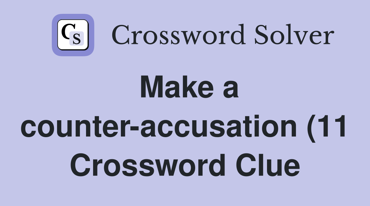 Make a counter accusation (11) Crossword Clue Answers Crossword Solver Make a counter accusation (11) Crossword Clue Answers Crossword Solver