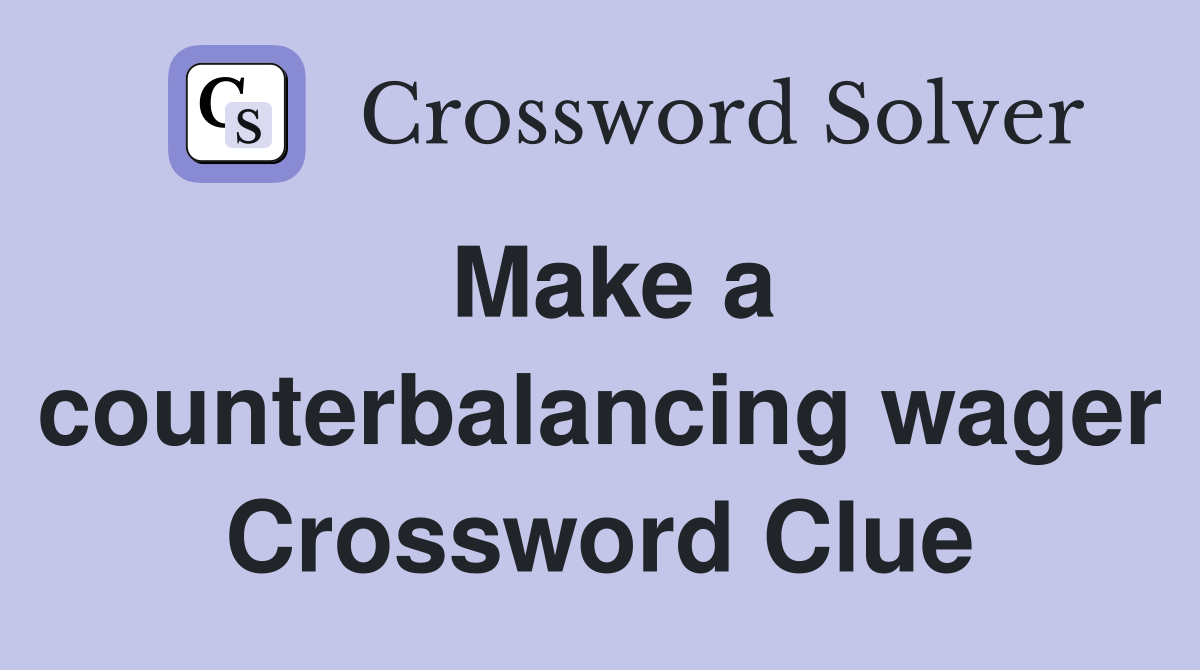 Make a counterbalancing wager Crossword Clue