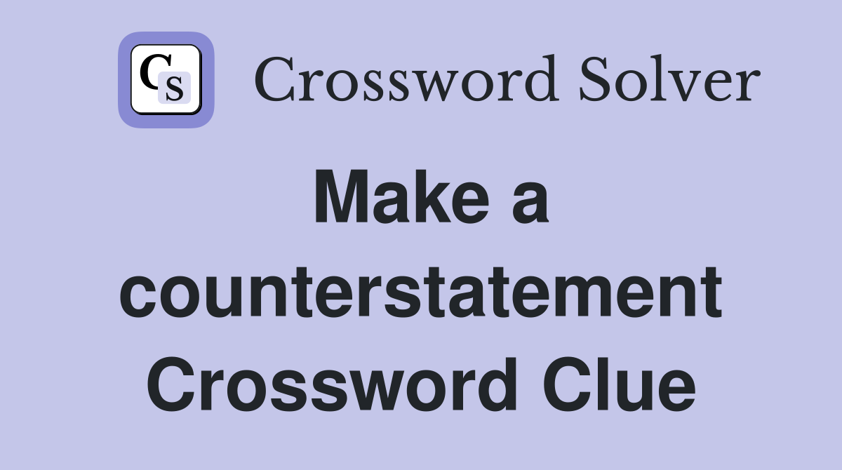 Make a counterstatement Crossword Clue