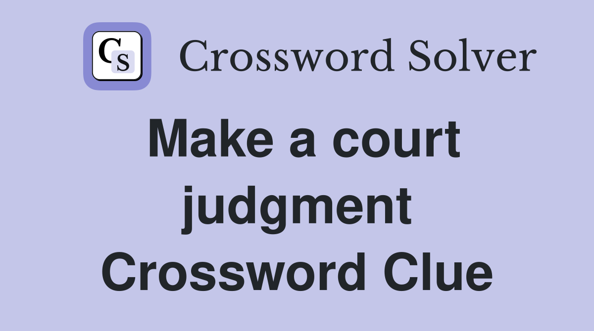 Make a court judgment Crossword Clue