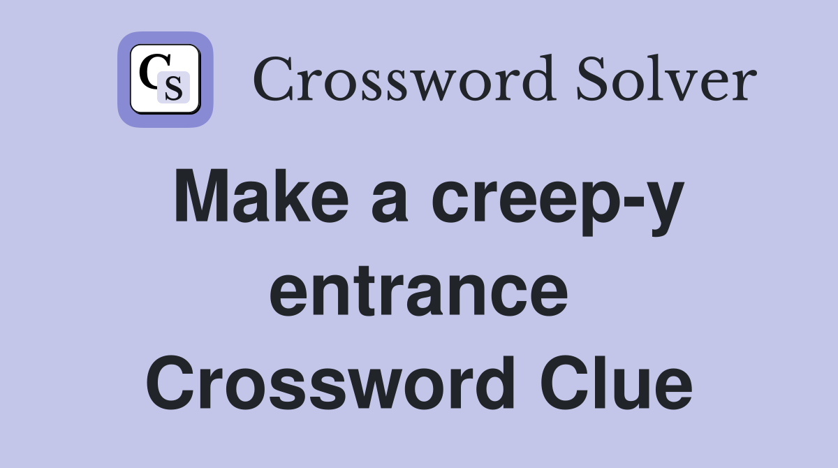 Make a creep-y entrance Crossword Clue