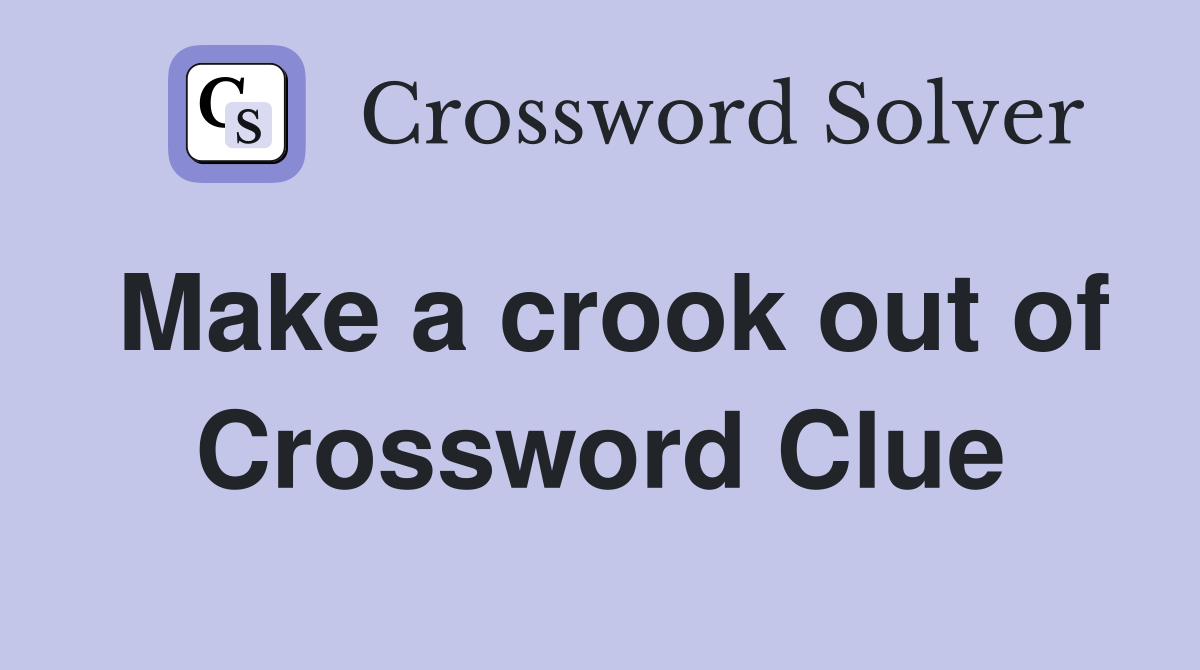 Make a crook out of Crossword Clue