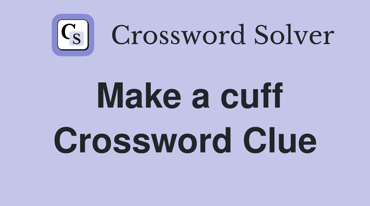 Make a cuff Crossword Clue
