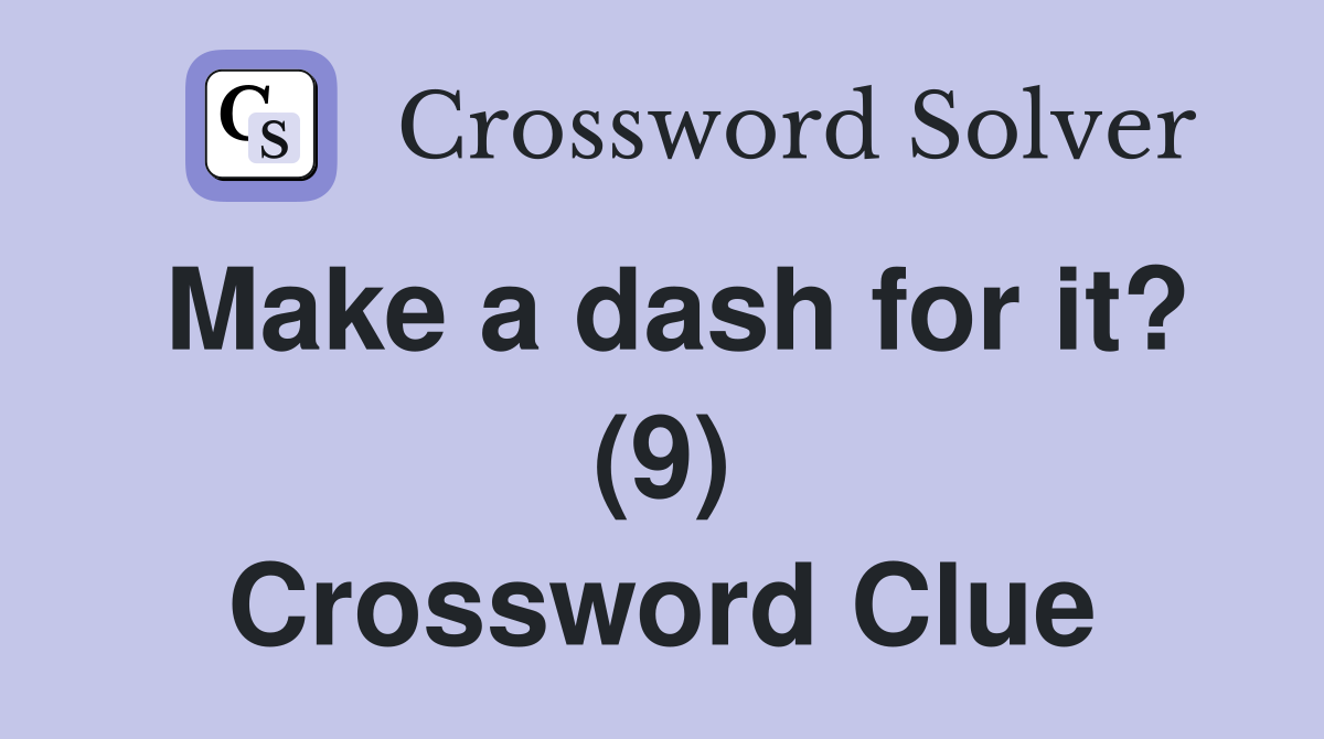 Make a dash for it? (9) Crossword Clue