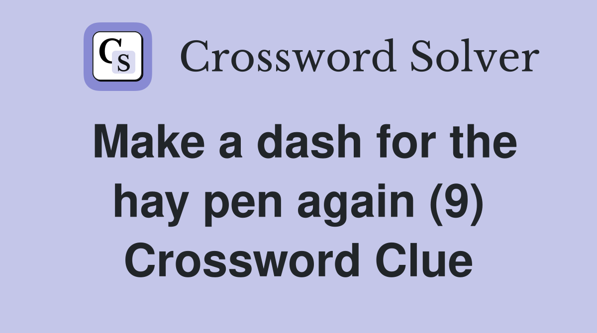 Make a dash for the hay pen again (9) Crossword Clue
