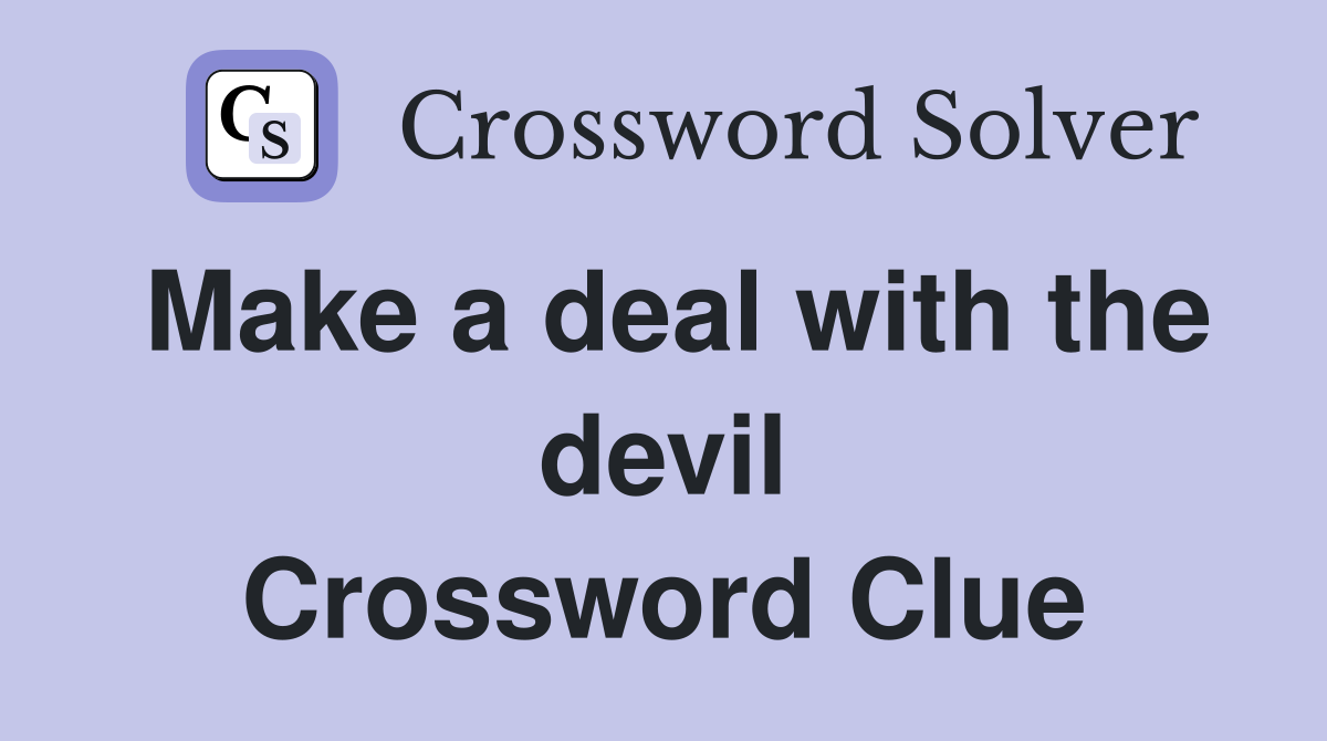 Make a deal with the devil Crossword Clue