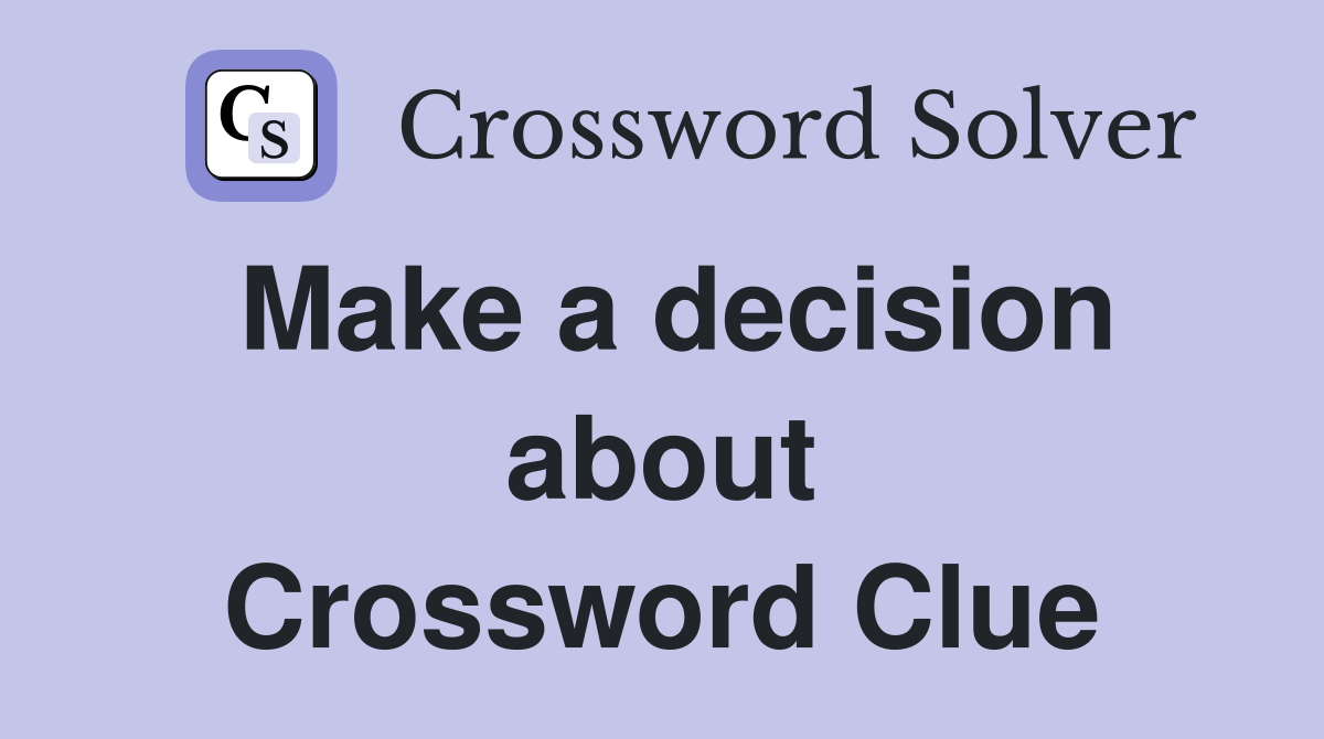 Make a decision about Crossword Clue