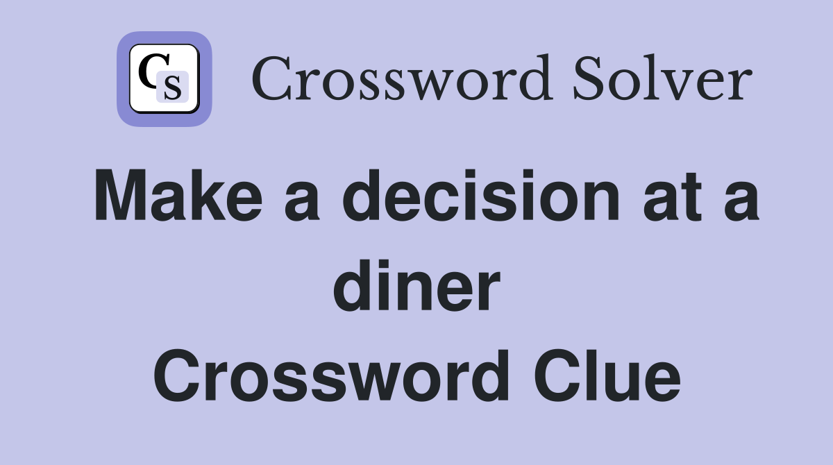 Make a decision at a diner Crossword Clue