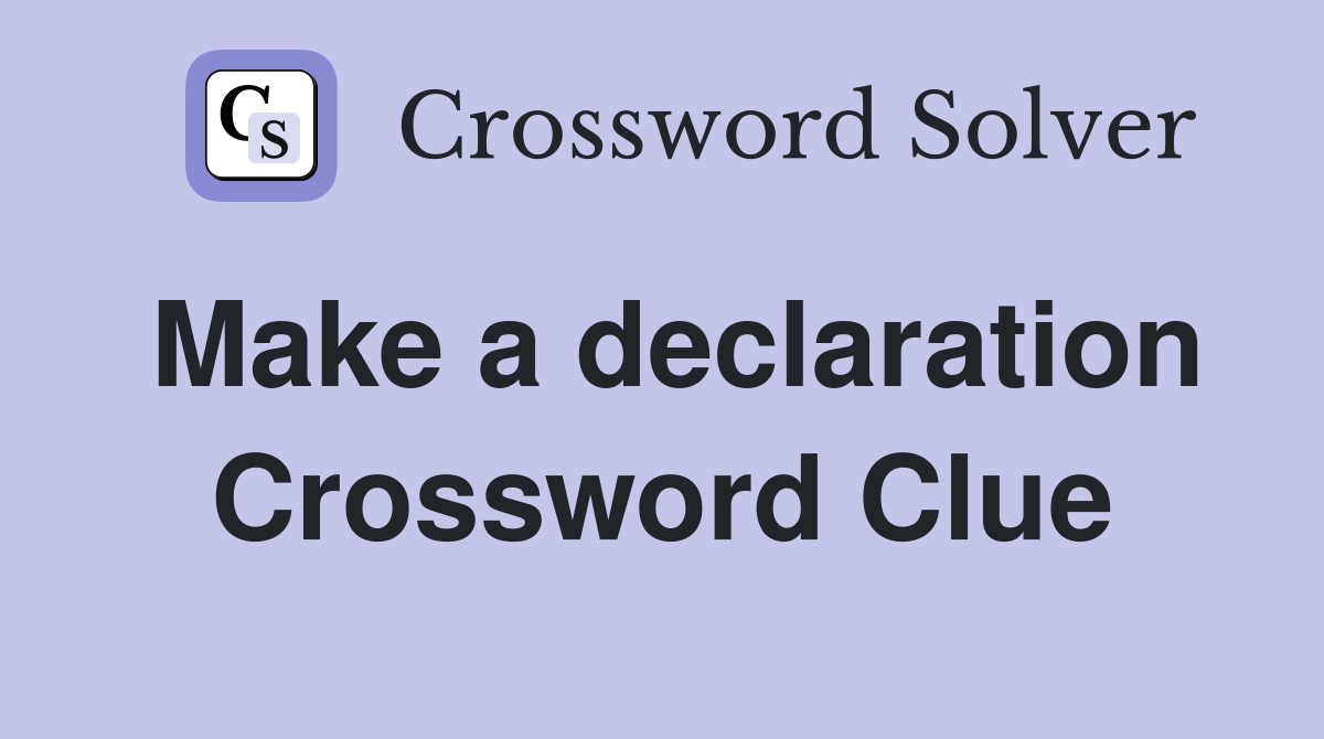 Make a declaration Crossword Clue